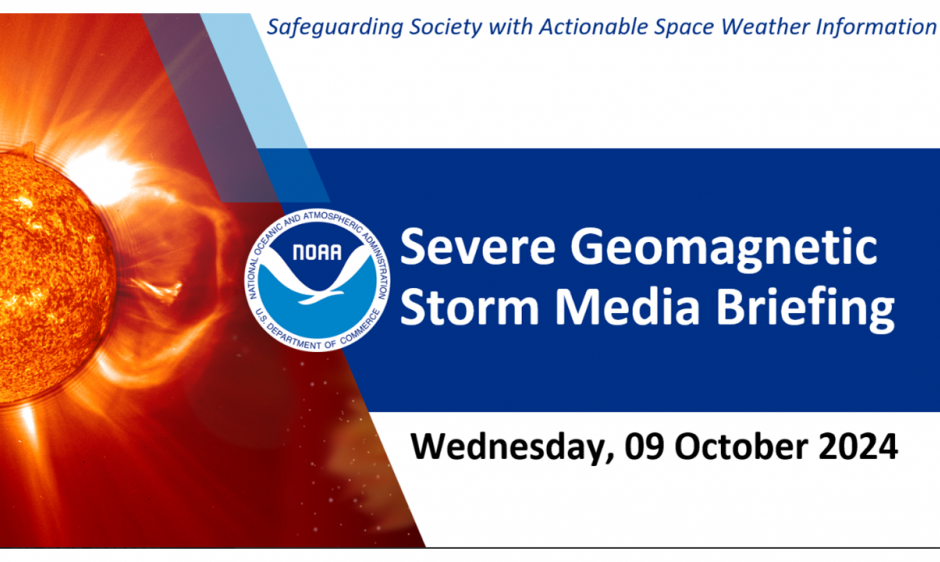 Wednesday, Oct 9th, Severe Geomagnetic Storm Media Briefing